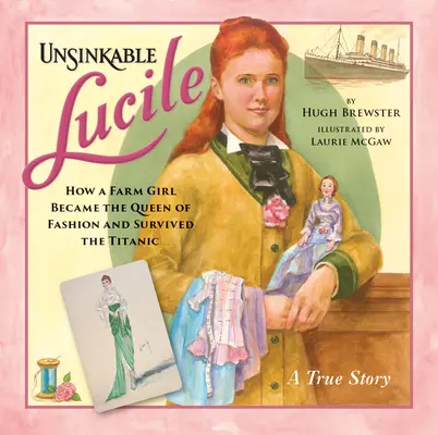 L'insubmersible Lucile : Comment une fermière est devenue la reine de la mode et a survécu au Titanic - Unsinkable Lucile: How a Farm Girl Became the Queen of Fashion and Survived the Titanic