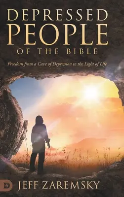 Les dépressifs de la Bible : De la caverne de la dépression à la lumière de la vie - Depressed People of the Bible: Freedom from a Cave of Depression to the Light of Life