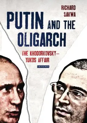 Poutine et l'oligarque : L'affaire Khodorkovsky-Yukos - Putin and the Oligarch: The Khodorkovsky-Yukos Affair