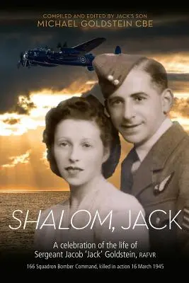 Shalom, Jack : une célébration de la vie du sergent Jacob 'Jack' Goldstein, RAFVR 166 Squadron Bomber Command, tué au combat 16 M - Shalom, Jack: A celebration of the life of Sergeant Jacob 'Jack' Goldstein, RAFVR 166 Squadron Bomber Command, killed in action 16 M