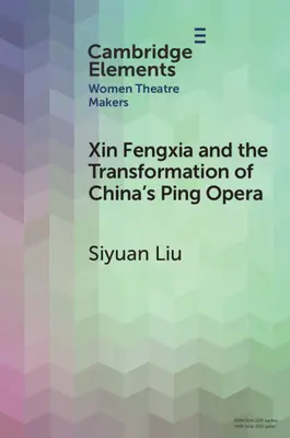 Xin Fengxia et la transformation de l'opéra ping chinois - Xin Fengxia and the Transformation of China's Ping Opera