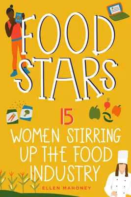 Food Stars : 15 femmes qui font bouger l'industrie alimentaire Volume 8 - Food Stars: 15 Women Stirring Up the Food Industry Volume 8