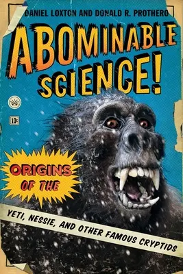 Abominable Science&nbsp;! Les origines du Yéti, de Nessie et d'autres cryptes célèbres - Abominable Science!: Origins of the Yeti, Nessie, and Other Famous Cryptids