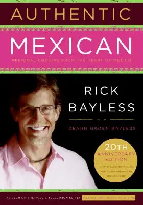 Authentic Mexican 20th Anniversary Ed : La cuisine régionale du cœur du Mexique - Authentic Mexican 20th Anniversary Ed: Regional Cooking from the Heart of Mexico