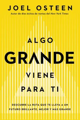 Algo Grande Viene Para Ti : Descubre La Ruta Que Te Lleva a Un Futuro Brillante, Mejor Y Ms Grande - Algo Grande Viene Para Ti: Descubre La Ruta Que Te Lleva a Un Futuro Brillante, Mejor Y Ms Grande