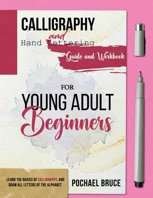 Calligraphie et lettrage manuel Guide et cahier d'exercices pour jeunes adultes débutants - Calligraphy and hand Lettering Guide and workbook for young Adult Beginners