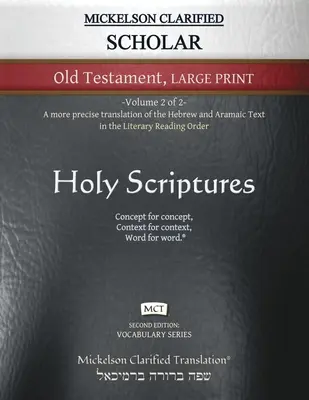 Mickelson Clarified Scholar Old Testament Large Print, MCT : -Volume 2 sur 2 Une traduction plus précise du texte hébreu et araméen dans le Literary Old Testament. - Mickelson Clarified Scholar Old Testament Large Print, MCT: -Volume 2 of 2- A more precise translation of the Hebrew and Aramaic text in the Literary