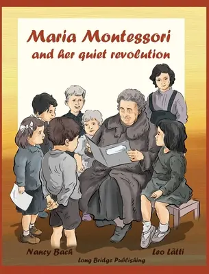 Maria Montessori et sa révolution tranquille : Un livre d'images sur Maria Montessori et sa méthode scolaire - Maria Montessori and Her Quiet Revolution: A Picture Book about Maria Montessori and Her School Method