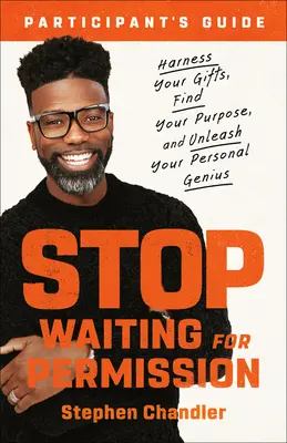 Guide d'étude Stop Waiting for Permission : Exploitez vos dons, trouvez votre raison d'être et libérez votre génie personnel. - Stop Waiting for Permission Study Guide: Harness Your Gifts, Find Your Purpose, and Unleash Your Personal Genius