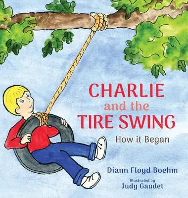 Charlie et la balançoire en pneu : Comment ça a commencé - Charlie and the Tire Swing: How it Began