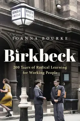 Birkbeck : 200 ans d'apprentissage radical pour les travailleurs - Birkbeck: 200 Years of Radical Learning for Working People