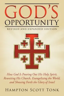 L'opportunité de Dieu - édition révisée et augmentée : Comment Dieu répand son Saint-Esprit, réunifie son Eglise, évangélise le monde et montre la voie à suivre à l'Eglise. - God's Opportunity - Revised and Expanded Edition: How God Is Pouring Out His Holy Spirit, Reuniting His Church, Evangelizing the World, and Showing Fo