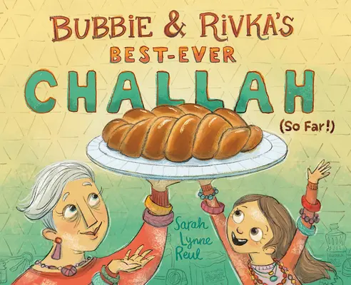 Le meilleur challah de Bubbie et Rivka (jusqu'à présent !) - Bubbie & Rivka's Best-Ever Challah (So Far!)