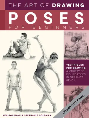 L'art de dessiner des poses pour les débutants : Techniques pour dessiner une variété de poses au crayon graphite - The Art of Drawing Poses for Beginners: Techniques for Drawing a Variety of Figure Poses in Graphite Pencil