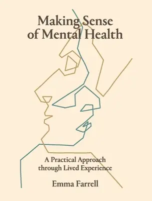 Donner un sens à la santé mentale : Une approche pratique par l'expérience vécue - Making Sense of Mental Health: A Practical Approach Through Lived Experience