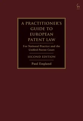 Guide du praticien sur le droit européen des brevets : Pour la pratique nationale et la Cour unifiée des brevets - A Practitioner's Guide to European Patent Law: For National Practice and the Unified Patent Court