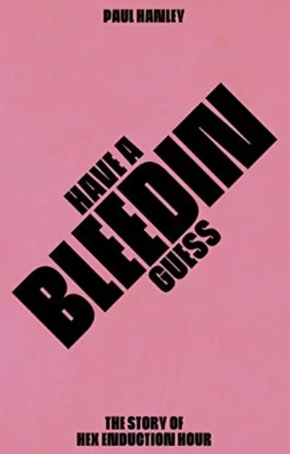 La vie d'un homme, d'une femme, d'un homme, d'un homme, d'une femme - Have A Bleedin Guess - The Story of Hex Enduction Hour