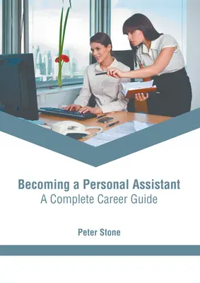 Devenir assistant personnel : un guide de carrière complet - Becoming a Personal Assistant: A Complete Career Guide