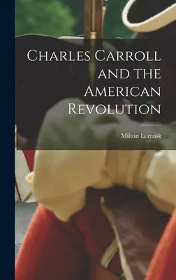 Charles Carroll et la révolution américaine - Charles Carroll and the American Revolution