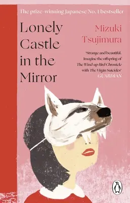 Le château solitaire dans le miroir - Le best-seller japonais no. 1 au Japon et le best-seller du Guardian 2021 - Lonely Castle in the Mirror - The no. 1 Japanese bestseller and Guardian 2021 highlight