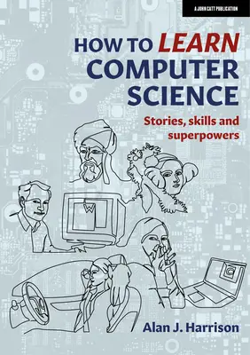 Comment apprendre l'informatique : Histoires, compétences et superpouvoirs - How to Learn Computer Science: Stories, Skills, and Superpowers