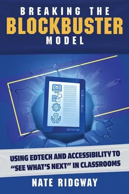 Briser le modèle de la superproduction : Utiliser les technologies de l'information et de la communication et l'accessibilité pour voir ce qui se passe dans les salles de classe - Breaking the Blockbuster Model: Using Edtech and Accessibility to See What's Next in Classrooms
