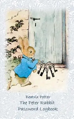 Le livre de mots de passe de Peter Rabbit / Password Logbook : Account, Login, Password keeper and Password reminder book, login data, access data, Password file, - The Peter Rabbit Passwordbook / Password Logbook: Account, Login, Password keeper and Password reminder book, login data, access data, Password file,