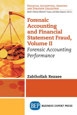 Forensic Accounting and Financial Statement Fraud, Volume II : Forensic Accounting Performance (Comptabilité légale et fraude aux états financiers, Volume II : Performance de la comptabilité légale) - Forensic Accounting and Financial Statement Fraud, Volume II: Forensic Accounting Performance