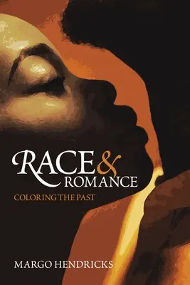 Race et romantisme : Colorer le passé - Race and Romance: Coloring the Past