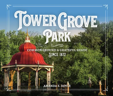 Le parc Tower Grove : Un terrain d'entente et une ombre bienfaisante depuis 1872 - Tower Grove Park: Common Ground and Grateful Shade Since 1872