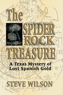 Le trésor de Spider Rock : Un mystère texan de l'or espagnol perdu - Spider Rock Treasure: A Texas Mystery of Lost Spanish Gold