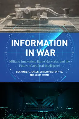 L'information en temps de guerre : innovation militaire, réseaux de combat et avenir de l'intelligence artificielle - Information in War: Military Innovation, Battle Networks, and the Future of Artificial Intelligence