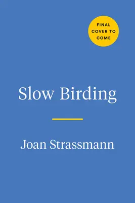 Slow Birding : L'art et la science d'apprécier les oiseaux dans son propre jardin - Slow Birding: The Art and Science of Enjoying the Birds in Your Own Backyard