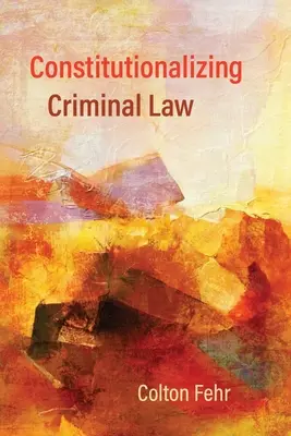 Constitutionnaliser le droit pénal - Constitutionalizing Criminal Law