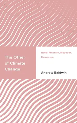L'autre du changement climatique : Futurisme racial, migration, humanisme - The Other of Climate Change: Racial Futurism, Migration, Humanism