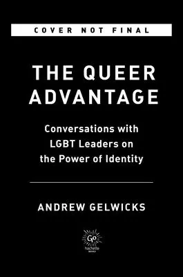 The Queer Advantage : Conversations avec des leaders LGBTQ+ sur le pouvoir de l'identité - The Queer Advantage: Conversations with LGBTQ+ Leaders on the Power of Identity