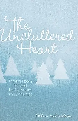 Le cœur dégagé : Faire de la place à Dieu pendant l'Avent et Noël - The Uncluttered Heart: Making Room for God During Advent and Christmas
