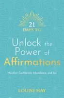 21 jours pour libérer le pouvoir des affirmations - Manifester la confiance, l'abondance et la joie - 21 Days to Unlock the Power of Affirmations - Manifest Confidence, Abundance, and Joy