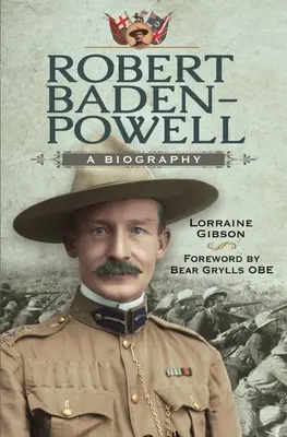 Robert Baden-Powell : Une biographie - Robert Baden-Powell: A Biography