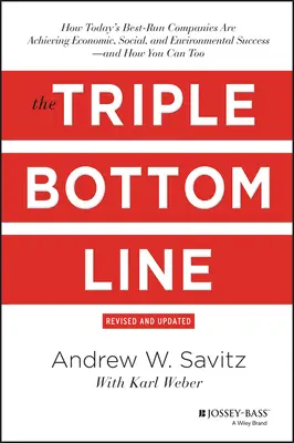 Le triple bilan : comment les entreprises les mieux gérées aujourd'hui réussissent sur les plans économique, social et environnemental - et comment vous pouvez le faire aussi - The Triple Bottom Line: How Today's Best-Run Companies Are Achieving Economic, Social and Environmental Success - And How You Can Too