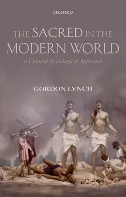 Le sacré dans le monde moderne : Une approche sociologique culturelle - The Sacred in the Modern World: A Cultural Sociological Approach