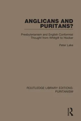 Anglicans et puritains ? Le presbytérianisme et la pensée conformiste anglaise de Whitgift à Hooker - Anglicans and Puritans?: Presbyterianism and English Conformist Thought from Whitgift to Hooker