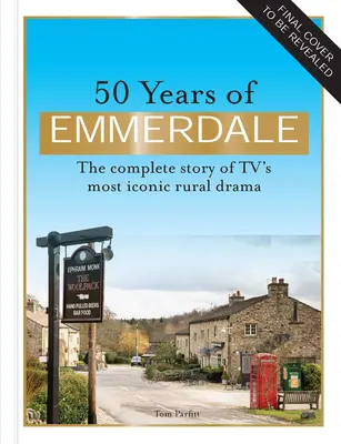 50 ans d'Emmerdale : L'histoire officielle du drame rural le plus emblématique de la télévision - 50 Years of Emmerdale: The Official Story of Tv's Most Iconic Rural Drama