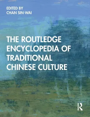 L'encyclopédie Routledge de la culture traditionnelle chinoise - The Routledge Encyclopedia of Traditional Chinese Culture