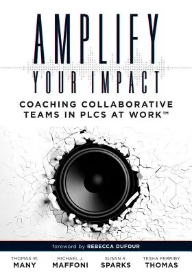 Amplifiez votre impact : Coaching Collaborative Teams in Plcs (Instructional Leadership Development and Coaching Methods for Collaborative Lear) - Amplify Your Impact: Coaching Collaborative Teams in Plcs (Instructional Leadership Development and Coaching Methods for Collaborative Lear