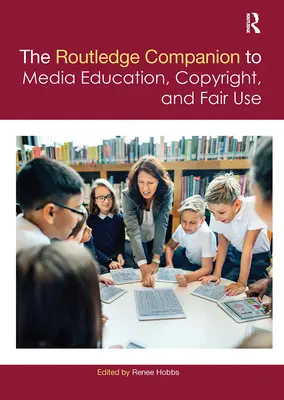 The Routledge Companion to Media Education, Copyright, and Fair Use (en anglais) - The Routledge Companion to Media Education, Copyright, and Fair Use