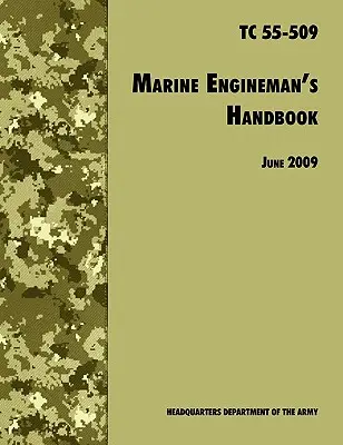 The Marine Engineman's Handbook (Manuel de l'ingénieur marin) : Manuel d'entraînement officiel de l'armée américaine TC 55-509 - The Marine Engineman's Handbook: The Official U.S. Army Training Handbook TC 55-509