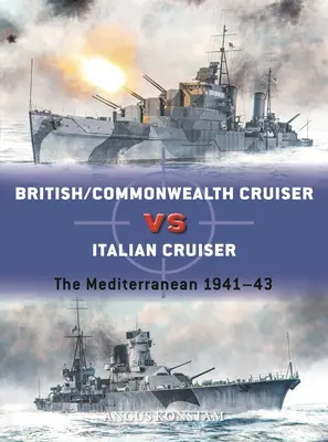 Croiseurs britanniques/du Commonwealth contre croiseurs italiens : La Méditerranée 1940-43 - British/Commonwealth Cruiser Vs Italian Cruiser: The Mediterranean 1940-43