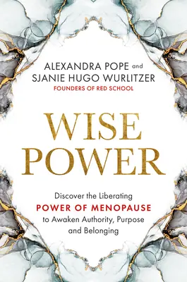 Le pouvoir de la sagesse : Découvrir le pouvoir libérateur de la ménopause pour réveiller l'autorité, le but et l'appartenance - Wise Power: Discover the Liberating Power of Menopause to Awaken Authority, Purpose and Belonging