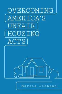 Vaincre les lois injustes sur le logement en Amérique - Overcoming America's Unfair Housing Acts